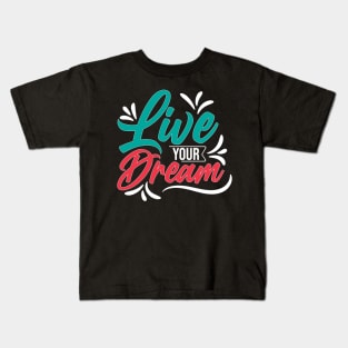 Live your dream Kids T-Shirt